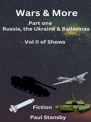 cover image of Wars & More. Part One. Russia, the Ukraine & Ballerinas. Vol II of Shows